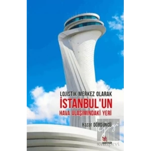 Lojistik Merkez Olarak İstanbul’un Hava Ulaşımındaki Yeri