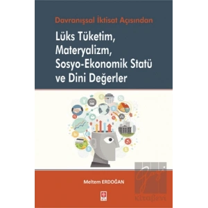 Lüks Tüketim Materyalizm Sosyo–Ekonomik Statü ve Dini Değerler