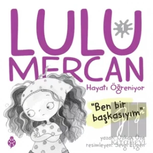 Lulu Mercan Hayatı Öğreniyor 1 - Ben Bir Başkasıyım