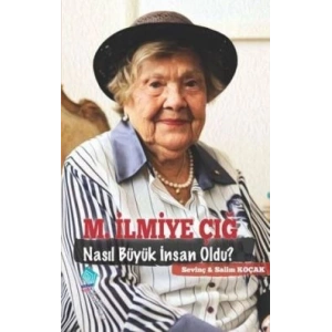 M. İlmiye Çığ Nasıl Büyük İnsan Oldu?