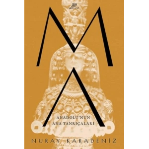 Ma: Anadolu’nun Ana Tanrıçaları
