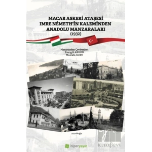 Macar Askeri Ataşesi Imre Nemeth’in Kaleminden Anadolu Manzaraları (1932)