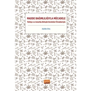MADDE BAĞIMLILIĞIYLA MÜCADELE - Türkiye ve Amerika Birleşik Devletleri Örnekleriyle