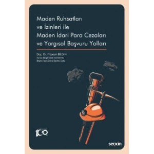 Maden Ruhsatları ve İzinleri ile  Maden İdari Para Cezaları ve Yargısal Başvuru Yolları