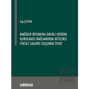 Mağdur Beyanına Dayalı Hüküm Kurulması Bağlamında Nitelikli Cinsel Saldırı Suçunda İspat