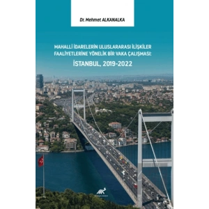 Mahalli İdarelerin Uluslararası İlişkiler Faaliyetlerine Yönelik Bir Vaka Çalışması: İstanbul, 2019-2022