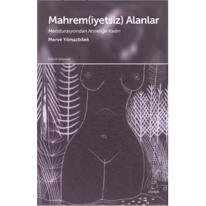 Mahrem(iyetsiz) Alanlar Mensturasyondan Anneliğe Kadın