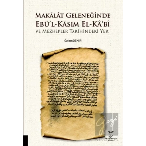 Makalat Geleneğinde Ebü’l-Kasım El-Ka‘bî ve Mezhepler Tarihindeki Yeri