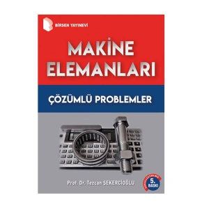 Makine Elemanları Çözümlü Problemler / Prof. Dr. Tezcan Şekercioğlu
