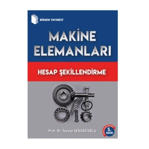Makine Elemanları Hesap Şekillendirme / Prof. Dr. Tezcan Şekercioğlu