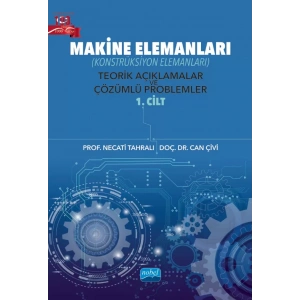 MAKİNE ELEMANLARI (Konstrüksiyon Elemanları) Teorik Açıklamalar ve Çözümlü Problemler - 1. Cilt
