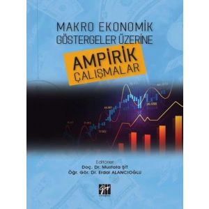 Makro Ekonomik Göstergeler Üzerine Ampirik Çalışmalar-Doç.Dr. Mustafa Şit, Öğr. Gör. Dr. Erdal Alancıoğlu