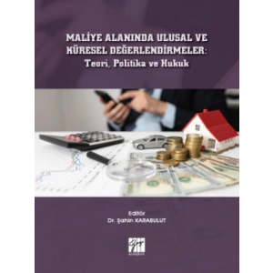 Maliye Alanında Ulusal ve Küresel Değerlendirmeler: Teori, Politika ve Hukuk