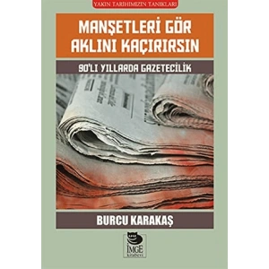 Manşetleri Gör Aklını Kaçırırsın - 90lı Yıllarda Gazetecilik