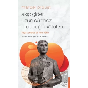 Marcel Proust - Akıp Gider, Uzun Sürmez Mutluluğu Kötülerin