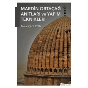 Mardin Ortaçağ Anıtları ve Yapım Teknikleri