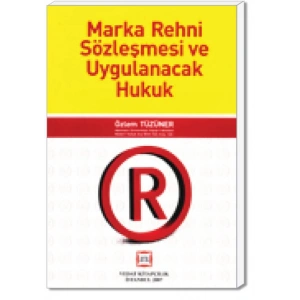 MARKA REHNİ SÖZLEŞMESİ VE UYG.HUK./Ö.TÜZÜNER/2007