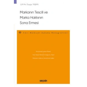 Markanın Tescili ve Marka Hakkının Sona Ermesi –Fikri Mülkiyet Hukuku Monografileri–