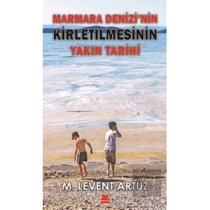 Marmara Denizi’nin Kirletilmesinin Yakın Tarihi