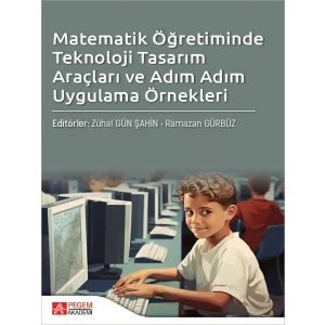 Matematik Öğretiminde Teknoloji Tasarım Araçları ve Adım Adım Uygulama Örnekleri