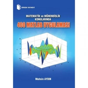 Matematik ve Mühendislik Konularında 400 Matlab Uygulaması / Muhsin Aydın