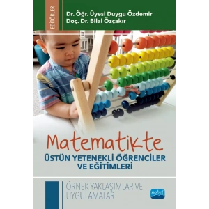 MATEMATİKTE ÜSTÜN YETENEKLİ ÖĞRENCİLER VE EĞİTİMLERİ - Örnek Yaklaşımlar ve Uygulamalar