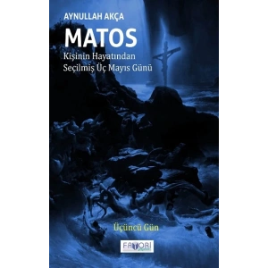 Matos Kişinin Hayatından Seçilmiş Üç Mayıs Günü - Üçüncü Gün