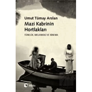 Mazi Kabrinin Hortlakları: Türklük, Melankoli ve Sinema
