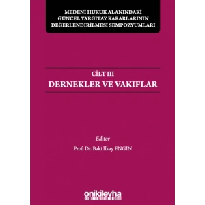 Medeni Hukuk Alanındaki Güncel Yargıtay Kararlarının Değerlendirilmesi Sempozyumları Cilt III - Dernekler ve Vakıflar