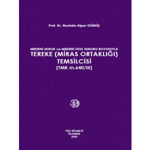 Medeni Hukuk Ve Medeni Usul Hukuku Boyutuyla Tereke (Miras Ortaklığı) Temsilcisi (Tmk M.640/Iıı) - Mustafa Alper Gümüş