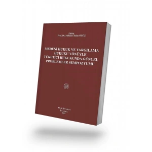 Medeni Hukuk Ve Yargılama Hukuku Yönüyle Tüketici Hukukunda Güncel Problemler Sempozyumu