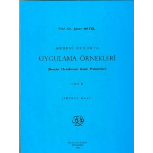 Medeni Hukukta Uygulama Örnekleri (Borçlar Hukukunun Genel Hükümleri) Cilt Iı - Şener Akyol