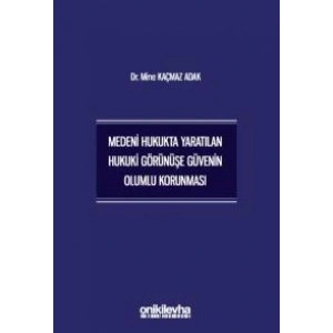 Medeni Hukukta Yaratılan Hukuki Görünüşe Güvenin Olumlu Korunması