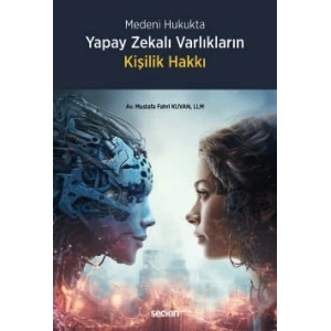 Medeni HukuktaYapay Zekalı Varlıkların Kişilik Hakkı