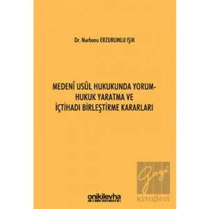 Medeni Usul Hukukunda Yorum - Hukuk Yaratma ve İçtihadı Birleştirme Kararları
