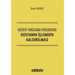 Medeni Yargılama Hukukunda Dosyanın İşlemden Kaldırılması