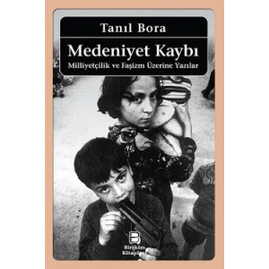Medeniyet Kaybı: Milliyetçilik ve Faşizm Üzerine Yazılar