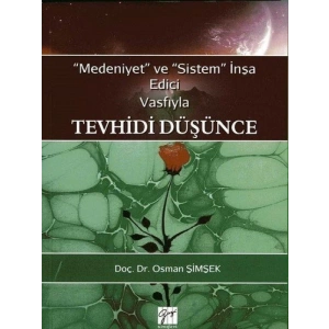 Medeniyet ve Sistem İnşa Edici Vasfıyla Tevhidi Düşünce - Doç. Dr. Osman Şimşek