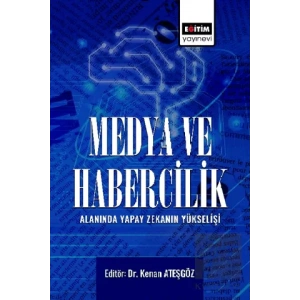 Medya ve Habercilik Alanında Yapay Zekanın Yükselişi