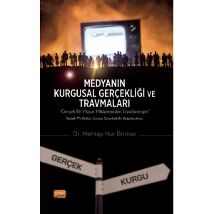 Medyanın Kurgusal Gerçekliği ve Travmaları