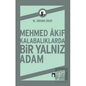 Mehmed Akif Kalabalıklarda Bir Yalnız Adam