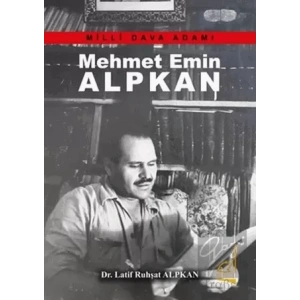 Mehmet Emin Alpkan - Milli Dava Adamı
