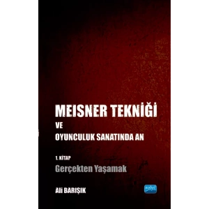 Meisner Tekniği ve Oyunculuk Sanatında An - 1. Kitap: Gerçekten Yaşamak