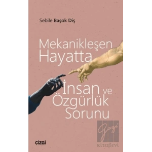 Mekanikleşen Hayatta İnsan ve Özgürlük Sorunu