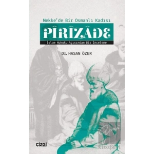 Mekkde Bir Osmanlı Kadısı Pirizade