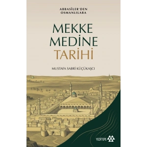Mekke Medine Tarihi - Abbasilerden Osmanlılara
