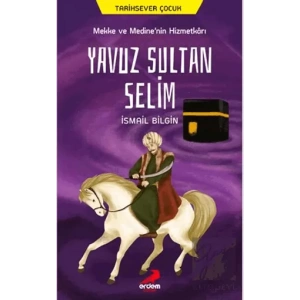 Mekke ve Medine’nin Hizmetkarı Yavuz Sultan Selim