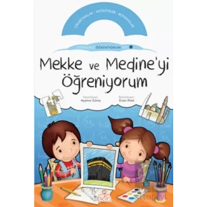 Mekke ve Medine’yi Öğreniyorum