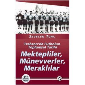 Mektepliler, Münevverler, Meraklılar: Trabzonda Futbolun Toplumsal Tarihi