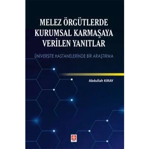 Melez Örgütlerde Kurumsal Karmaşaya Verilen Yanıtlar Abdullah Kıray